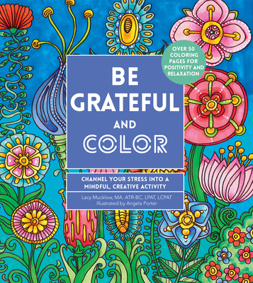Be Grateful and Color: Channel Your Stress into a Mindful, Creative Activity (Creative Coloring #7) Cover Image