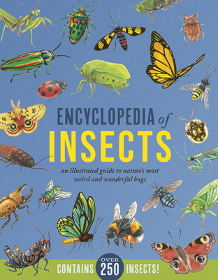 Encyclopedia of Insects: An Illustrated Guide to Nature’s Most Weird and Wonderful Bugs - Contains over 250 Insects!