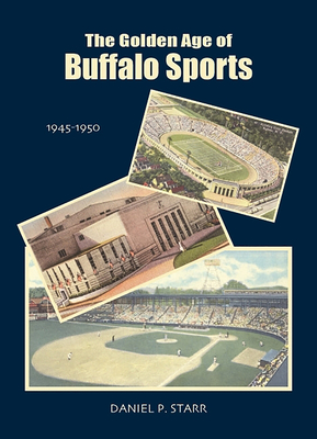 Golden Age of Buffalo Sports By Dan Starr Cover Image