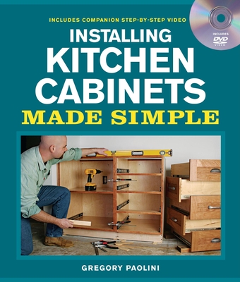 Installing Kitchen Cabinets Made Simple [With DVD] (Made Simple (Taunton Press)) Cover Image