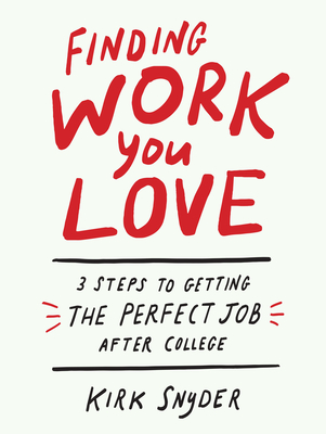 Finding Work You Love: 3 Steps to Getting the Perfect Job After College Cover Image