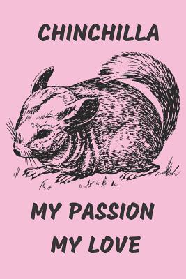 Chinchilla My Passion My Love: Notebook 6x9inches 120 pages. Paper in a line.Perfect gift idea.For pet's breeding enthusiasts and for people with a s Cover Image