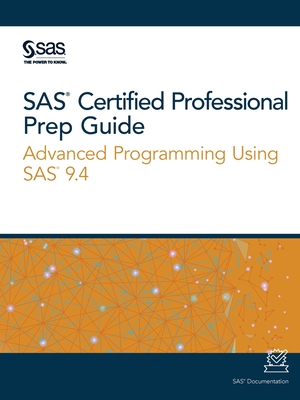 SAS Certified Professional Prep Guide: Advanced Programming Using SAS 9.4 Cover Image