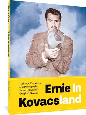 Ernie in Kovacsland: Writings, Drawings, and Photographs from Television's Original Genius By Ernie Kovacs, Josh Mills, Ben Model, Pat Thomas Cover Image