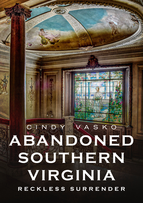 Abandoned Southern Virginia: Reckless Surrender (America Through Time)