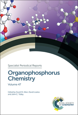 Organophosphorus Chemistry: Volume 47 (Specialist Periodical Reports #47) By David W. Allen (Editor), David Loakes (Editor), John C. Tebby (Editor) Cover Image