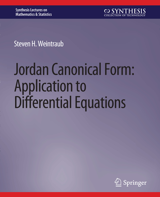 Jordan Canonical Form: Application to Differential Equations (Synthesis Lectures on Mathematics & Statistics) Cover Image