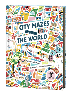 City Mazes Around the World (TW Game and Activity) By Stephanie Babin, Stéphanie Babin, Antoine Corbineau (Illustrator) Cover Image