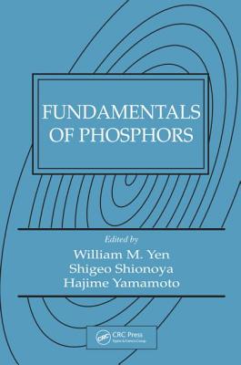 Fundamentals of Phosphors By William M. Yen (Editor), Shionoya (Editor), Hajime Yamamoto (Editor) Cover Image