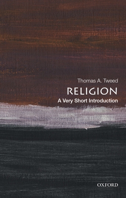 Religion: A Very Short Introduction (Very Short Introductions) By Thomas A. Tweed Cover Image