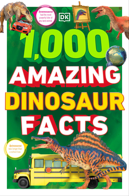 1,000 Amazing Dinosaurs Facts: Unbelievable Facts About Dinosaurs By DK Cover Image