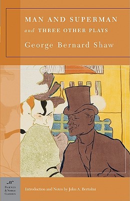 Man and Superman and Three Other Plays (Barnes & Noble Classics Series) By George Bernard Shaw, John a. Bertolini (Introduction by), John a. Bertolini (Notes by) Cover Image