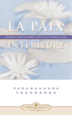 La Paix Interieure: Comment Tre Calmement Actif Et Activement Calme By Paramahansa Yogananda Cover Image