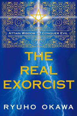 The Real Exorcist: Attain Wisdom to Conquer Evil By Ryuho Okawa Cover Image