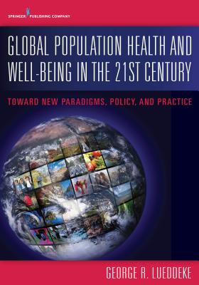 Global Population Health and Well- Being in the 21st Century: Toward New Paradigms, Policy, and Practice Cover Image