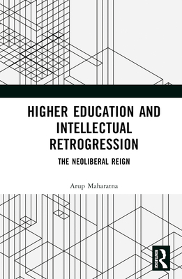 Higher Education and Intellectual Retrogression: The Neoliberal Reign Cover Image