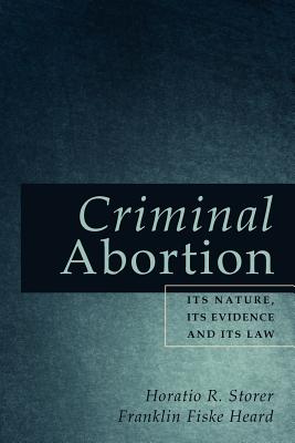 Criminal Abortion: Its Nature, Its Evidence and Its Law Cover Image