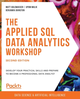 The Applied SQL Data Analytics Workshop - Second Edition: Develop your ...