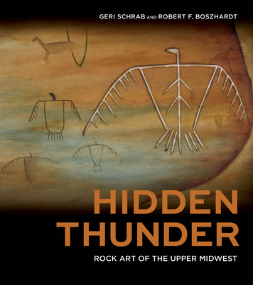 Hidden Thunder: Rock Art of the Upper Midwest By Geri Schrab, Robert F. Boszhardt Cover Image