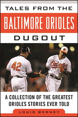 Tales from the Baltimore Orioles Dugout: A Collection of the Greatest Orioles Stories Ever Told (Tales from the Team) By Louis Berney Cover Image
