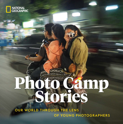 Photo Camp Stories: Our World Through the Lens of Young Photographers By National Geographic Cover Image