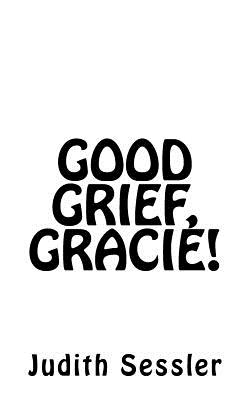Good Grief, Gracie! (Good Grief! #1)