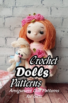 Crochet Dolls Patterns: Amigurumi Doll Patterns for Girls: How to Crochet A  Doll (Paperback)