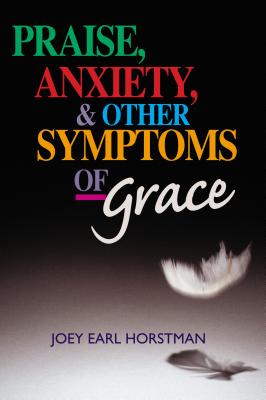 Praise, Anxiety, & Other Symptoms of Grace Cover Image