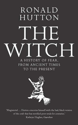 The Witch: A History of Fear, from Ancient Times to the Present cover