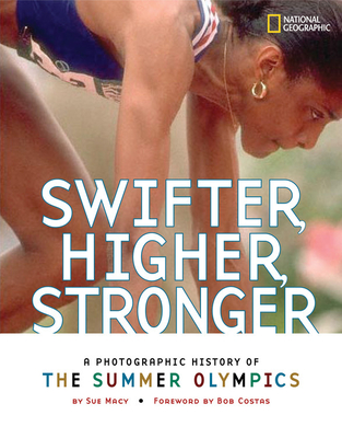 Swifter, Higher, Stronger (Direct Mail Edition): A Photographic History of the Summer Olympics Cover Image