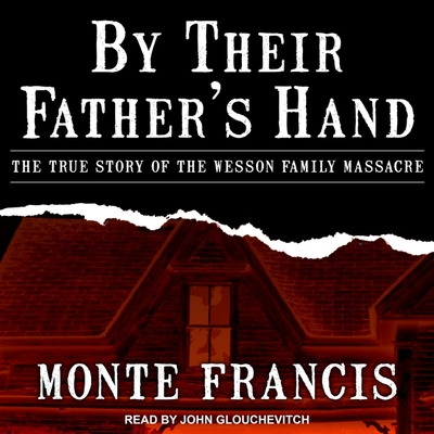 By Their Father's Hand Lib/E: The True Story of the Wesson Family Massacre Cover Image