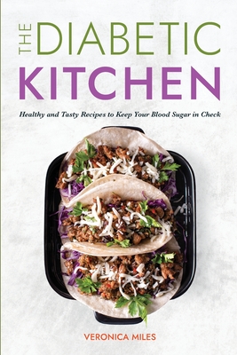 The Diabetic Kitchen: Healthy and Tasty Recipes to Keep Your Blood Sugar in Check Cover Image