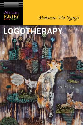 Logotherapy (African Poetry Book ) By Mukoma Wa Ngugi Cover Image