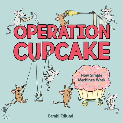 Operation Cupcake: How Simple Machines Work Cover Image