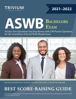 ASWB Bachelors Exam Practice Test Questions: Test Prep Review with 150 Practice Questions for the Association of Social Work Boards Exam Cover Image