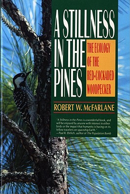 A Stillness in the Pines: The Ecology of the Red Cockaded Woodpecker