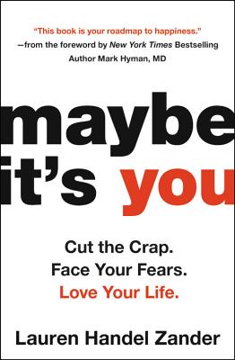 Maybe It's You: Cut the Crap. Face Your Fears. Love Your Life. By Lauren Handel Zander Cover Image