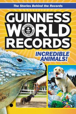 Guinness World Records: Incredible Animals! By Christa Roberts Cover Image