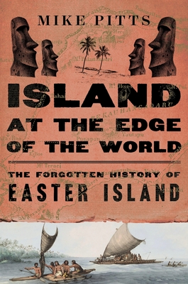 Island at the Edge of the World: The Forgotten History of Easter Island