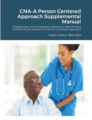 CNA-A Person Centered Approach Supplemental Manual: Supplement and Competency Sheets for Becoming A Certified Nurse Assistant-A Person-Centered Approa Cover Image