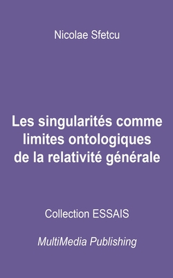 Les singularités comme limites ontologiques de la relativité générale By Nicolae Sfetcu Cover Image