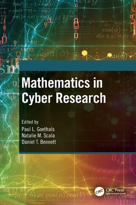 Mathematics in Cyber Research By Daniel T. Bennett (Editor), Paul L. Goethals (Editor), Natalie M. Scala (Editor) Cover Image