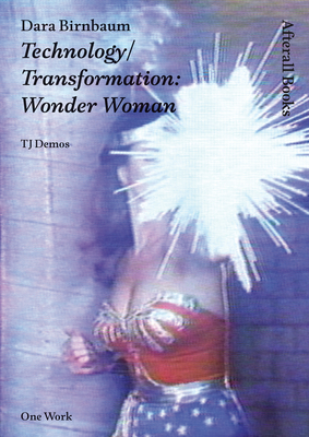 Dara Birnbaum: Technology/Transformation: Wonder Woman (Afterall Books / One Work)