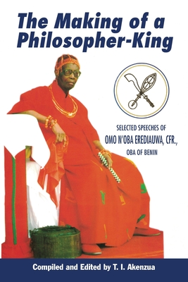 The Making of a Philosopher-King: Selected Speeches of Omo n'Oba Erediauwa, Cfr., Oba of Benin Cover Image