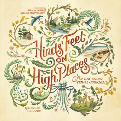 Hinds' Feet on High Places: An Engaging Visual Journey By Hannah Hurnard, Jill de Haan (Illustrator), Rachel McNaughton (Illustrator) Cover Image