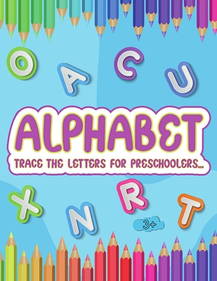 Alphabet trace the letters for preschoolers: Trace the letters and Coloring Books handwriting practice for preschoolers, Toddlers By Avon Kings Cover Image