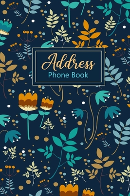 Address Phone Book: Address Notebook - Great for Keeping Addresses, Email, Mobile, Work, and Home Phone Numbers, and Birthdays - Floral De Cover Image