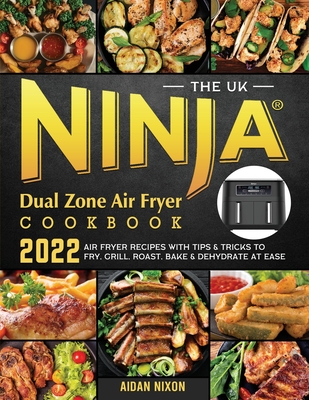 The UK Ninja Dual Zone Air Fryer Cookbook 2022: Air Fryer Recipes