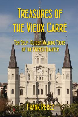 Treasures of the Vieux Carre: Ten Self-Guided Walking Tours of the French Quarter Cover Image