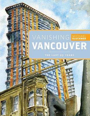 Vanishing Vancouver: The Last 25 Years By Michael Kluckner Cover Image